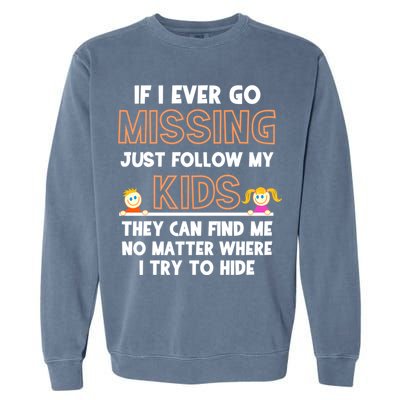 If I Ever Go Missing Follow My Funny Parenting Meaningful Gift Garment-Dyed Sweatshirt