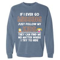 If I Ever Go Missing Follow My Funny Parenting Meaningful Gift Garment-Dyed Sweatshirt