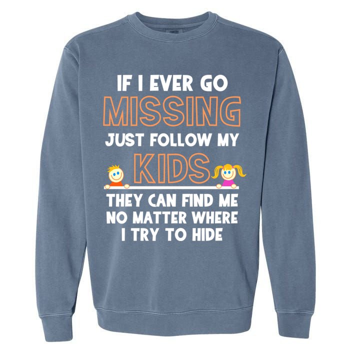 If I Ever Go Missing Follow My Funny Parenting Meaningful Gift Garment-Dyed Sweatshirt