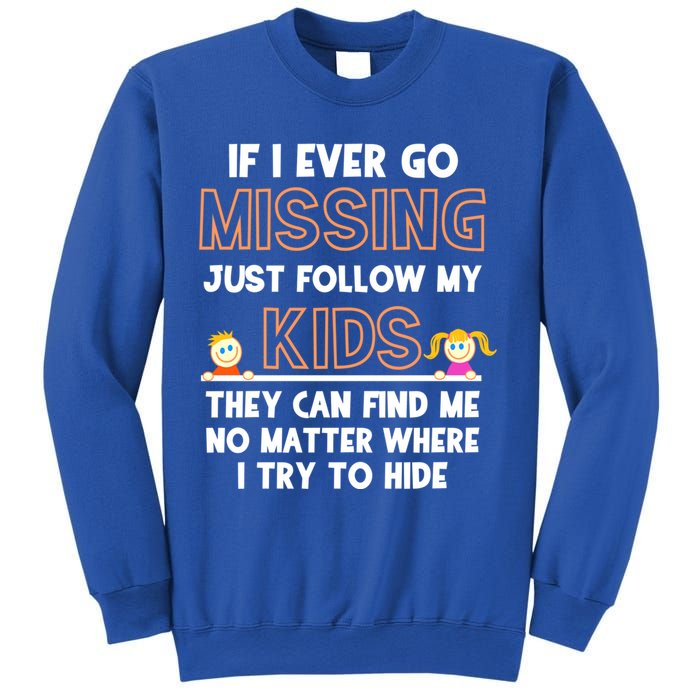 If I Ever Go Missing Follow My Funny Parenting Meaningful Gift Sweatshirt