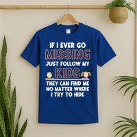 If I Ever Go Missing Follow My Funny Parenting Meaningful Gift T-Shirt