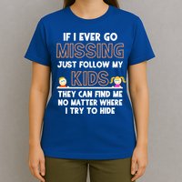 If I Ever Go Missing Follow My Funny Parenting Meaningful Gift T-Shirt