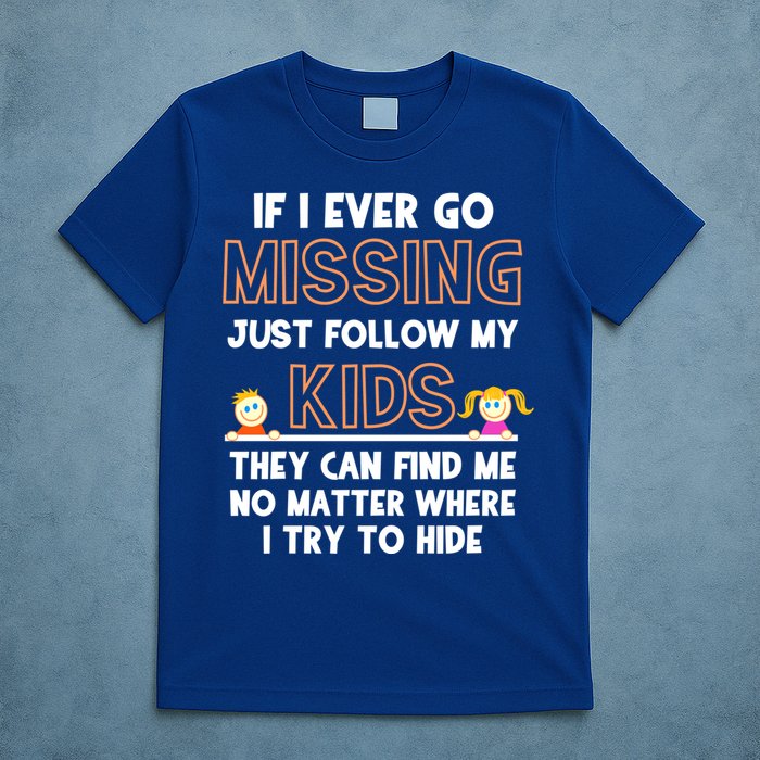 If I Ever Go Missing Follow My Funny Parenting Meaningful Gift T-Shirt