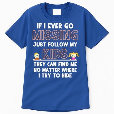 If I Ever Go Missing Follow My Funny Parenting Meaningful Gift Tall T-Shirt