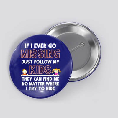 If I Ever Go Missing Follow My Funny Parenting Meaningful Gift Button