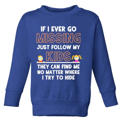 If I Ever Go Missing Follow My Funny Parenting Meaningful Gift Toddler Sweatshirt