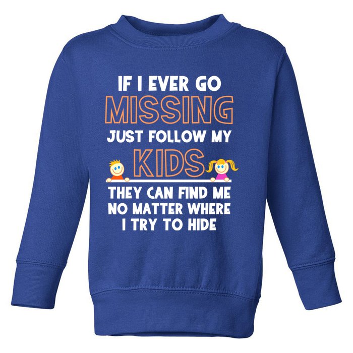 If I Ever Go Missing Follow My Funny Parenting Meaningful Gift Toddler Sweatshirt