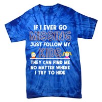 If I Ever Go Missing Follow My Funny Parenting Meaningful Gift Tie-Dye T-Shirt