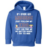 If I Ever Go Missing Follow My Funny Parenting Meaningful Gift Toddler Hoodie