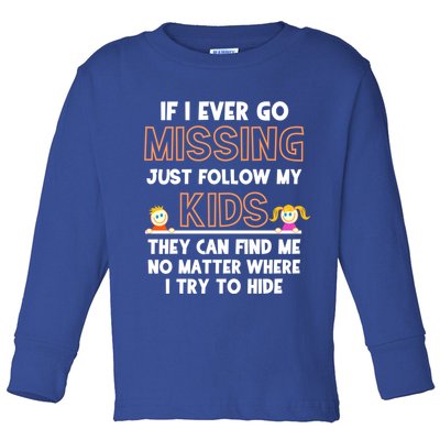 If I Ever Go Missing Follow My Funny Parenting Meaningful Gift Toddler Long Sleeve Shirt
