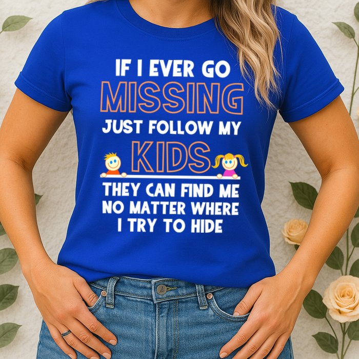 If I Ever Go Missing Follow My Funny Parenting Meaningful Gift Womens T-Shirt
