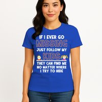 If I Ever Go Missing Follow My Funny Parenting Meaningful Gift Womens T-Shirt