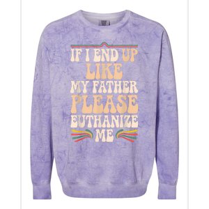 If I End Up Like My Father Please Euthanize Me Colorblast Crewneck Sweatshirt