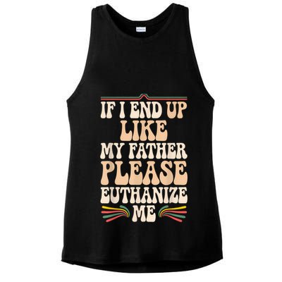 If I End Up Like My Father Please Euthanize Me Ladies PosiCharge Tri-Blend Wicking Tank