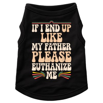 If I End Up Like My Father Please Euthanize Me Doggie Tank
