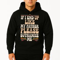 If I End Up Like My Father Please Euthanize Me Hoodie
