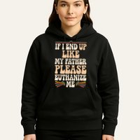 If I End Up Like My Father Please Euthanize Me Hoodie