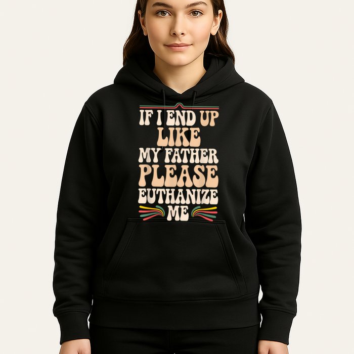 If I End Up Like My Father Please Euthanize Me Hoodie