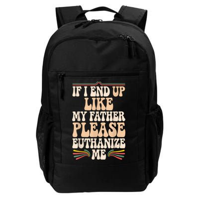 If I End Up Like My Father Please Euthanize Me Backpack
