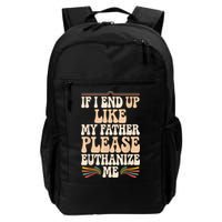 If I End Up Like My Father Please Euthanize Me Backpack