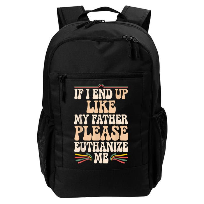 If I End Up Like My Father Please Euthanize Me Backpack
