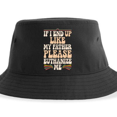 If I End Up Like My Father Please Euthanize Me Sustainable Bucket Hat