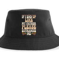 If I End Up Like My Father Please Euthanize Me Sustainable Bucket Hat