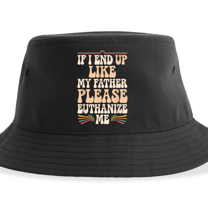 If I End Up Like My Father Please Euthanize Me Sustainable Bucket Hat