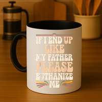 If I End Up Like My Father Please Euthanize Me Mug