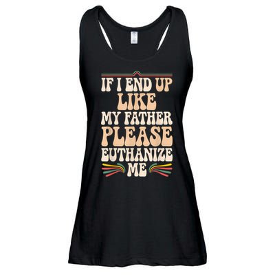 If I End Up Like My Father Please Euthanize Me Ladies Essential Flowy Tank