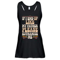 If I End Up Like My Father Please Euthanize Me Ladies Essential Flowy Tank