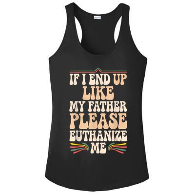 If I End Up Like My Father Please Euthanize Me Ladies PosiCharge Competitor Racerback Tank