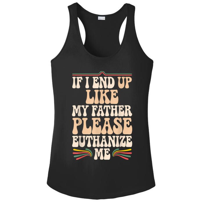 If I End Up Like My Father Please Euthanize Me Ladies PosiCharge Competitor Racerback Tank