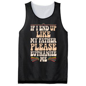 If I End Up Like My Father Please Euthanize Me Mesh Reversible Basketball Jersey Tank