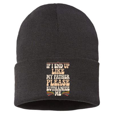 If I End Up Like My Father Please Euthanize Me Sustainable Knit Beanie