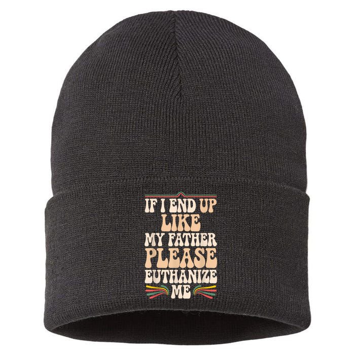 If I End Up Like My Father Please Euthanize Me Sustainable Knit Beanie