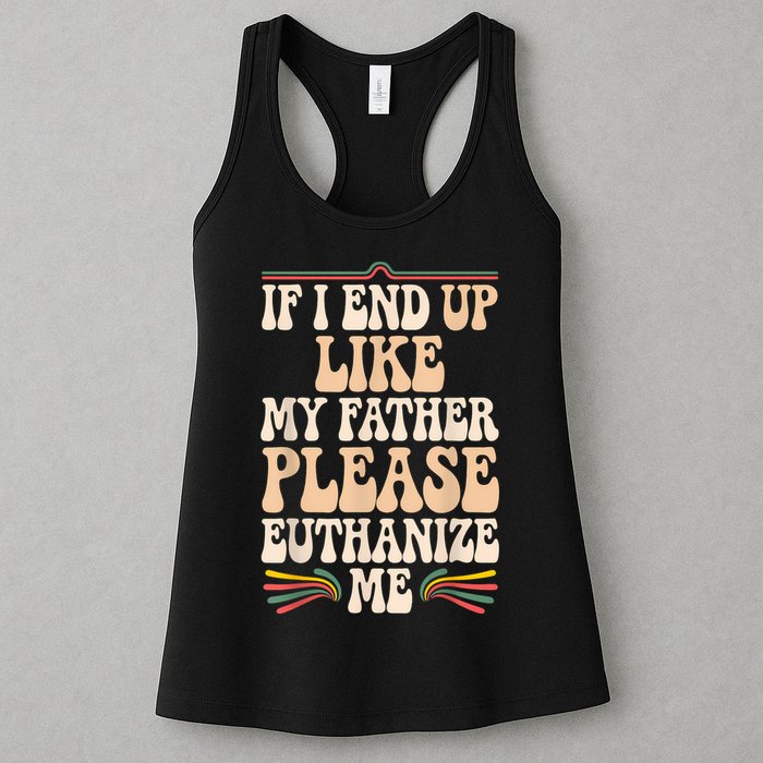 If I End Up Like My Father Please Euthanize Me Womens Tank Top