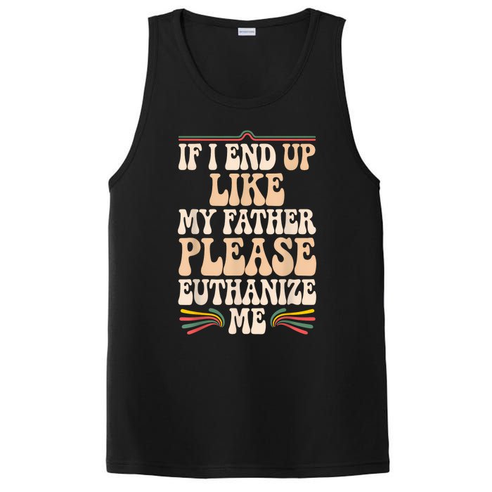 If I End Up Like My Father Please Euthanize Me PosiCharge Competitor Tank