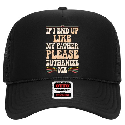 If I End Up Like My Father Please Euthanize Me Trucker Hat