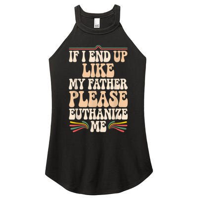 If I End Up Like My Father Please Euthanize Me Women's Perfect Tri Rocker Tank
