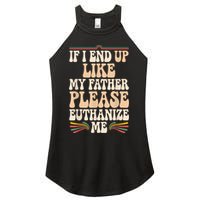 If I End Up Like My Father Please Euthanize Me Women's Perfect Tri Rocker Tank