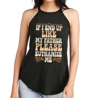 If I End Up Like My Father Please Euthanize Me Women's Perfect Tri Rocker Tank
