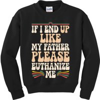 If I End Up Like My Father Please Euthanize Me Kids Sweatshirt