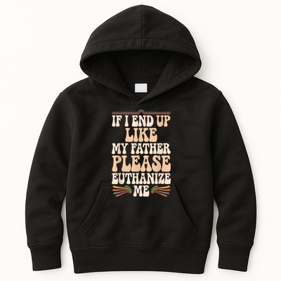 If I End Up Like My Father Please Euthanize Me Kids Hoodie