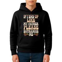 If I End Up Like My Father Please Euthanize Me Kids Hoodie