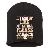 If I End Up Like My Father Please Euthanize Me Short Acrylic Beanie