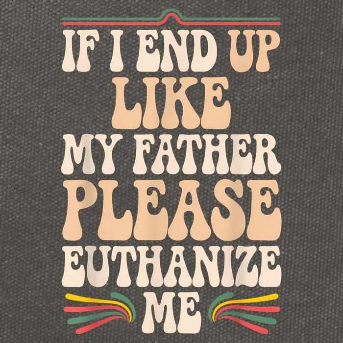 If I End Up Like My Father Please Euthanize Me Cotton Canvas Backpack