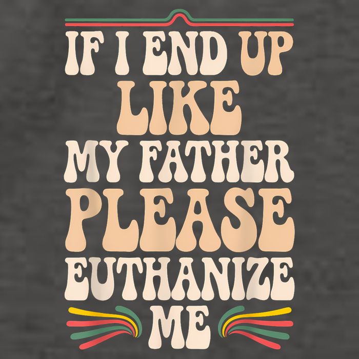 If I End Up Like My Father Please Euthanize Me Vector Backpack