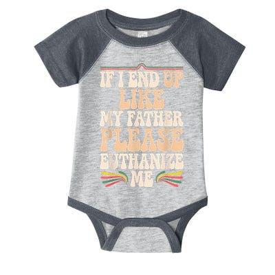 If I End Up Like My Father Please Euthanize Me Infant Baby Jersey Bodysuit