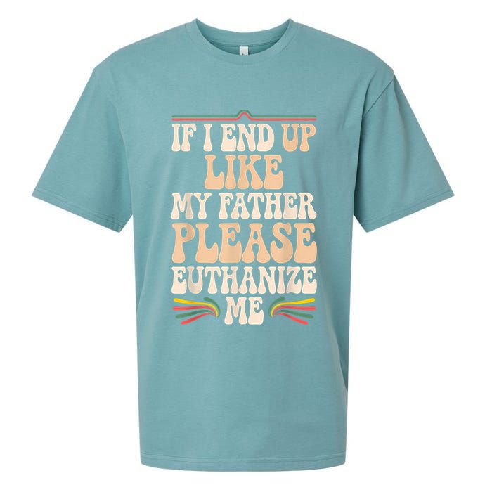 If I End Up Like My Father Please Euthanize Me Sueded Cloud Jersey T-Shirt